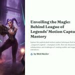 1 Unveiling the Magic Behind League of Legends Motion Capture Mastery